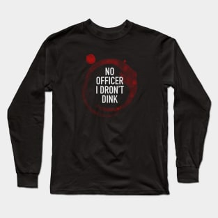 No Officer I Dron't Dink Long Sleeve T-Shirt